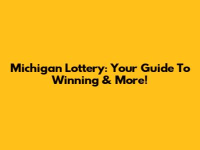 Michigan Lottery: Your Guide To Winning & More!