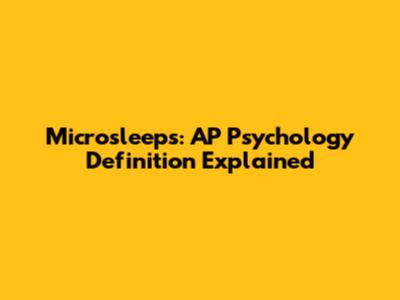 Microsleeps: AP Psychology Definition Explained
