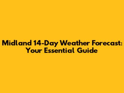 Midland 14-Day Weather Forecast: Your Essential Guide