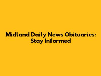 Midland Daily News Obituaries: Stay Informed