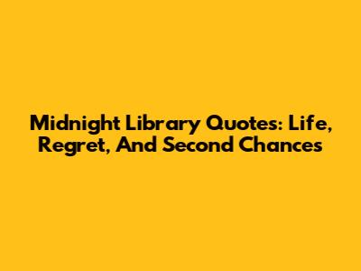 Midnight Library Quotes: Life, Regret, And Second Chances
