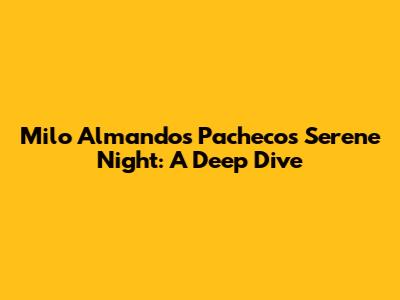 Milo Almandos Pacheco's Serene Night: A Deep Dive