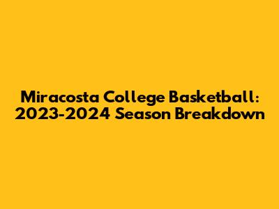 Miracosta College Basketball: 2023-2024 Season Breakdown