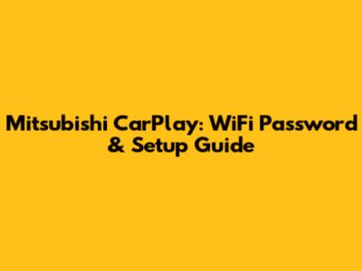 Mitsubishi CarPlay: WiFi Password & Setup Guide