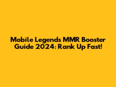 Mobile Legends MMR Booster Guide 2024: Rank Up Fast!