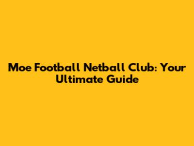 Moe Football Netball Club: Your Ultimate Guide