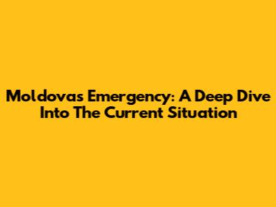 Moldova's Emergency: A Deep Dive Into The Current Situation
