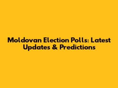 Moldovan Election Polls: Latest Updates & Predictions