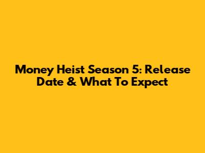 Money Heist Season 5: Release Date & What To Expect