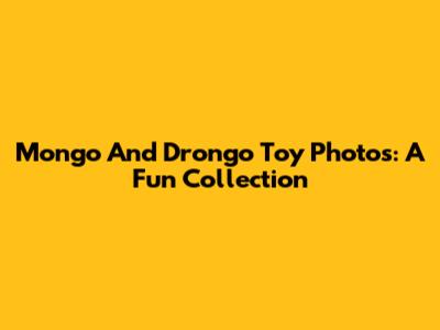 Mongo And Drongo Toy Photos: A Fun Collection