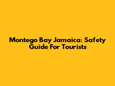 Montego Bay Jamaica: Safety Guide For Tourists