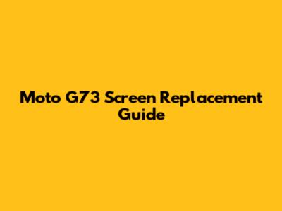 Moto G73 Screen Replacement Guide