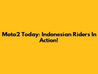Moto2 Today: Indonesian Riders In Action!