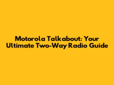 Motorola Talkabout: Your Ultimate Two-Way Radio Guide