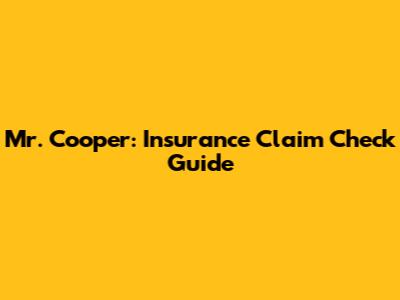 Mr. Cooper: Insurance Claim Check Guide