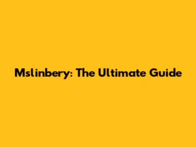Mslinbery: The Ultimate Guide