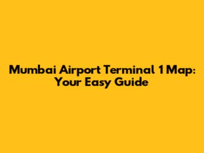 Mumbai Airport Terminal 1 Map: Your Easy Guide