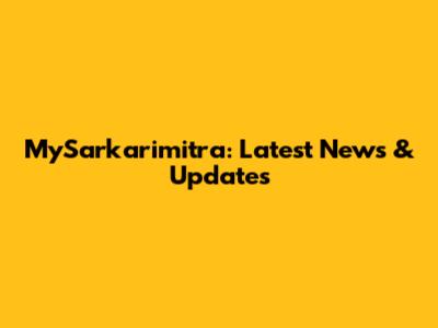MySarkarimitra: Latest News & Updates