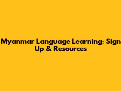 Myanmar Language Learning: Sign Up & Resources