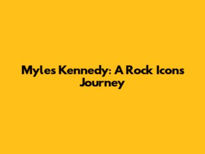 Myles Kennedy: A Rock Icon's Journey