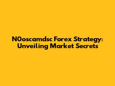 N0oscamdsc Forex Strategy: Unveiling Market Secrets