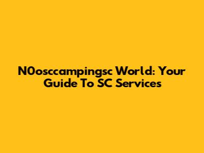 N0osccampingsc World: Your Guide To SC Services