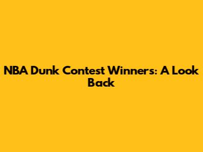 NBA Dunk Contest Winners: A Look Back