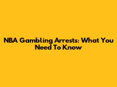 NBA Gambling Arrests: What You Need To Know