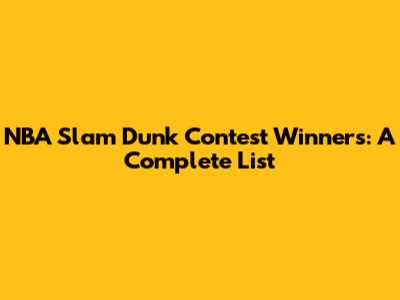 NBA Slam Dunk Contest Winners: A Complete List