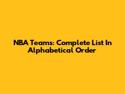 NBA Teams: Complete List In Alphabetical Order