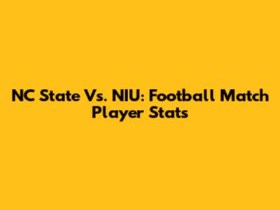 NC State Vs. NIU: Football Match Player Stats