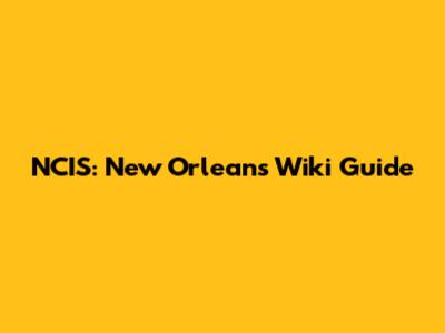 NCIS: New Orleans Wiki Guide