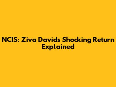 NCIS: Ziva David's Shocking Return Explained