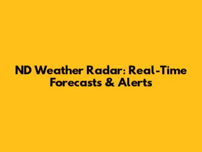 ND Weather Radar: Real-Time Forecasts & Alerts