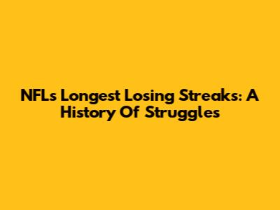 NFL's Longest Losing Streaks: A History Of Struggles