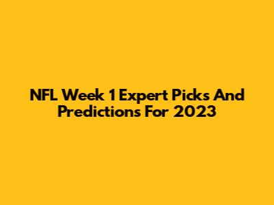 NFL Week 1 Expert Picks And Predictions For 2023