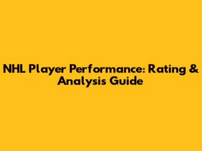 NHL Player Performance: Rating & Analysis Guide