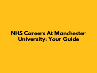 NHS Careers At Manchester University: Your Guide