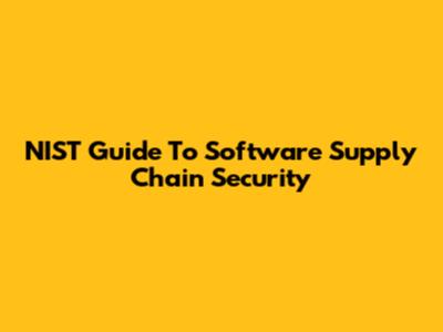 NIST Guide To Software Supply Chain Security
