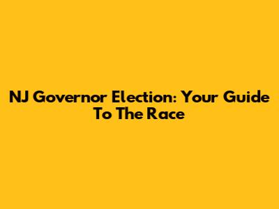 NJ Governor Election: Your Guide To The Race