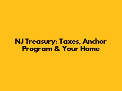 NJ Treasury: Taxes, Anchor Program & Your Home