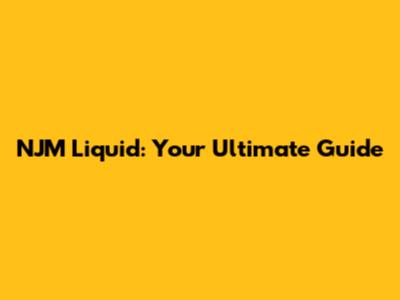 NJM Liquid: Your Ultimate Guide
