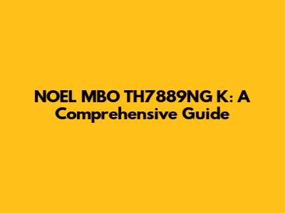 NOEL MBO TH7889NG K: A Comprehensive Guide