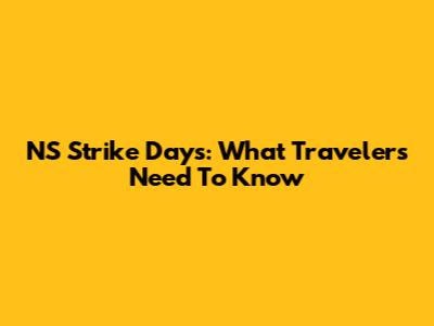 NS Strike Days: What Travelers Need To Know