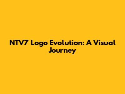 NTV7 Logo Evolution: A Visual Journey