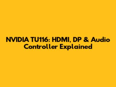 NVIDIA TU116: HDMI, DP & Audio Controller Explained