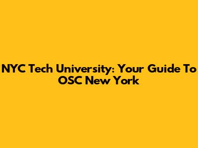 NYC Tech University: Your Guide To OSC New York