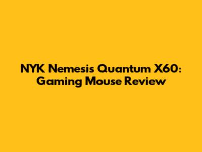 NYK Nemesis Quantum X60: Gaming Mouse Review