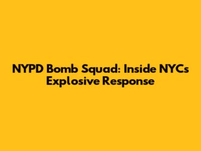 NYPD Bomb Squad: Inside NYC's Explosive Response