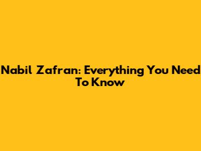 Nabil Zafran: Everything You Need To Know